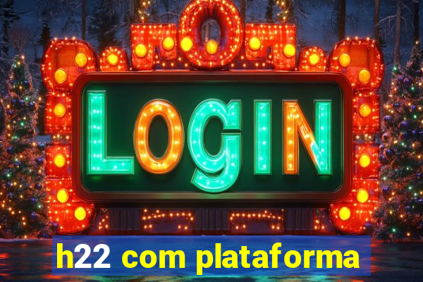 h22 com plataforma